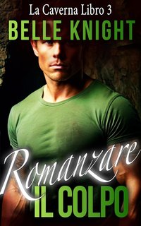 Belle Knight - Romanzare il Colpo 3. La Caverna (2024)