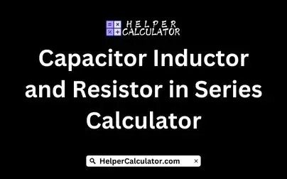 Capacitor Inductor and Resistor in Series Calculator