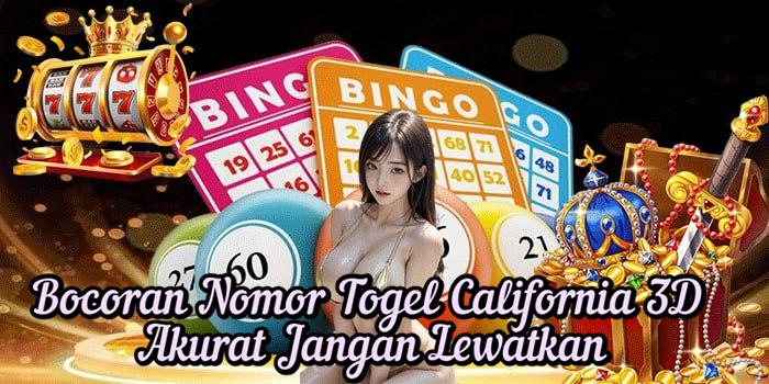 Bocoran Nomor Togel California 3D Akurat Jangan Lewatkan