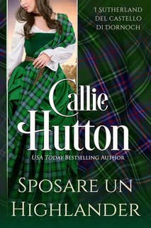 Callie Hutton - I Sutherland del castello di Dornoch Vol. 2. Sposare un Highlander (2024)