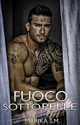 Marika S.M. - Fuoco sotto pelle. Bodyguard Vol. 4 (2020)
