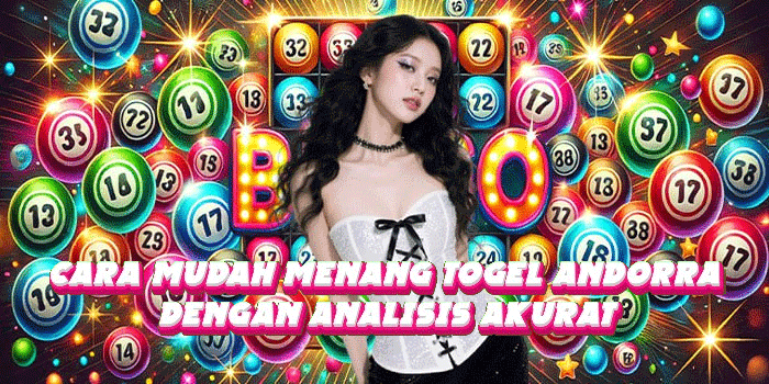Cara Mudah Menang Togel Andorra Dengan Analisis Akurat