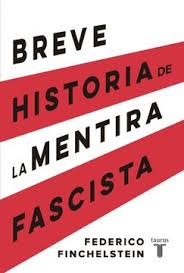 BREVE HISTORIA DE LA MENTIRA FASCISTA, FEDERICO FINCHELSTEIN
