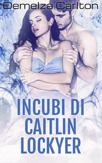 Demelza Carlton - Incubi di Caitlin Lockyer. Trilogia degli Incubi Vol. 1 (2024)