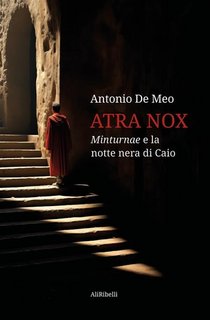 Antonio De Meo - Atra Nox: Minturnae e la notte nera di Caio (2024)