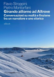 Flavio Stroppini, Pietro Montorfani - Girando attorno ad Altrove. Conversazioni su realtà e finzione tra un narratore e uno storico (2024)