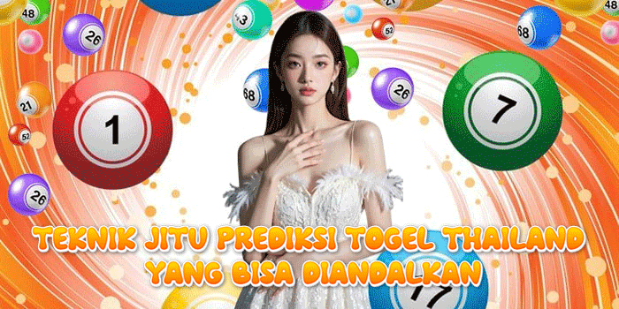 Teknik Jitu Prediksi Togel Thailand Yang Bisa Diandalkan