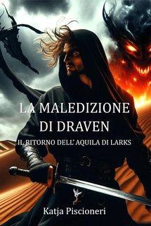 Katja Piscioneri - la saga dell'eclissi Vol. 2. La maledizione di Draven. Il ritorno dell'Aquila di Larks (2024)