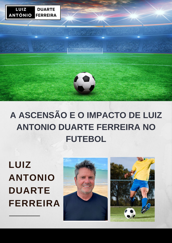 A ascensão e o impacto de Luiz Antonio Duarte Ferreira no futebol