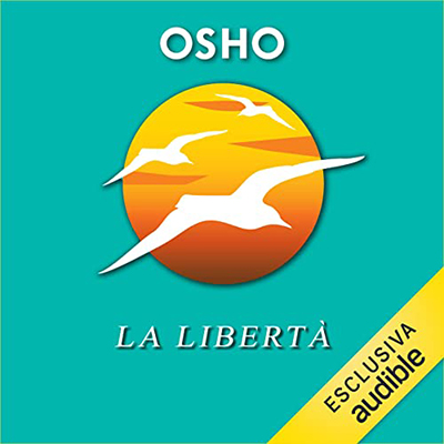 Osho - Libertà꞉ L’indipendenza da ogni schiavitù psicologica (2022) (mp3 - 128 kbps)