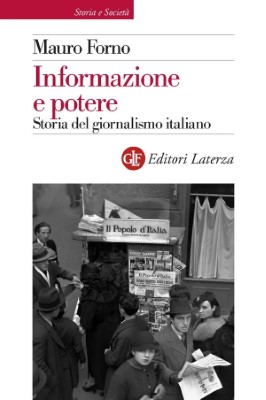 Mauro Forno - Informazione e potere. Storia del giornalismo italiano (2012)