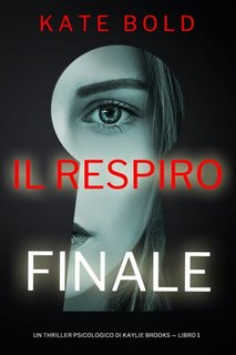 Kate Bold - Il respiro finale. Un thriller psicologico di Kaylie Brooks. Libro 1 (2023)