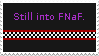 alt: a grey wall with a checkered black and white pattern along the middle. above, the words "still into FNAF" are written in purple text.