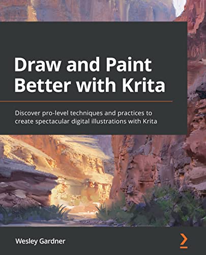 Draw and Paint Better with Krita: Discover pro-level techniques and practices to create spectacular digital illustrations