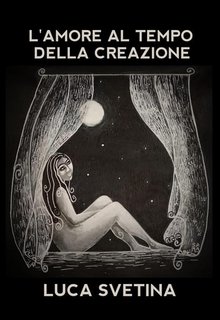 Luca Svetina - L'amore al tempo della creazione (2023)