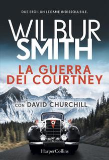 Wilbur Smith, David Churchill - La guerra dei Courtney (2019) .mp3 - 64 kbps