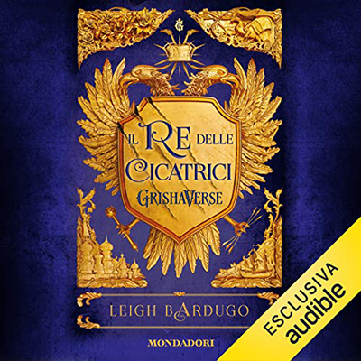 Leigh Bardugo - Il re delle cicatrici꞉ Grishaverse - Dilogia Il re delle cicatrici 1 (2022) (mp3 - 128 kbps)