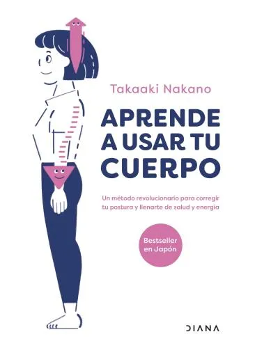 APRENDE A USAR TU CUERPO, TAKAAKI NAKANO