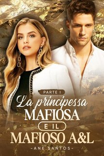 Ane.santos - La principessa mafiosa e il mafioso A&L Parte I (2024)