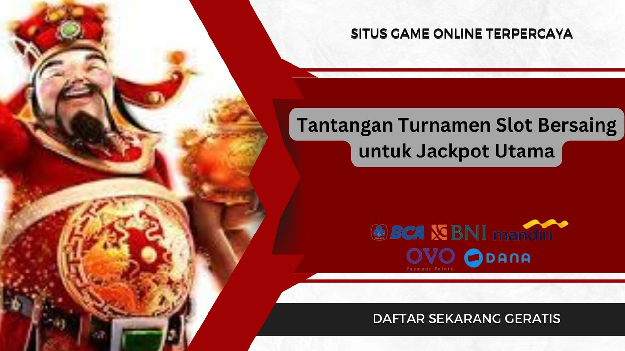 Tantangan Turnamen Slot Bersaing untuk Jackpot Utama