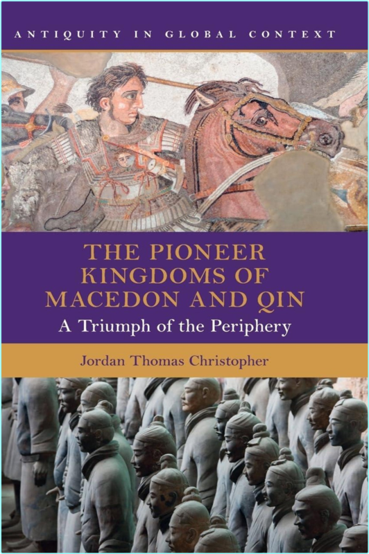 The Pioneer Kingdoms Of Macedon And Qin A Triumph Of The Periphery (Christopher, Jordan Thomas)