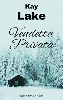Kay Lake - Vendetta privata. Antologia legal thriller Vol. 1 (2024)