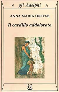 Anna Maria Ortese – Il cardillo addolorato (1993)