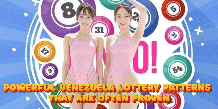 Powerful Venezuela Lottery Patterns That Are Often Proven