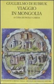 Guglielmo Di Rubruk - Viaggio in Mongolia-Itinerarium. Testo latino a fronte (2011)