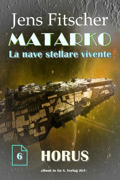 Jens Fitscher - MATARKO La nave stellare vivente Vol. 6. Horus (2026)