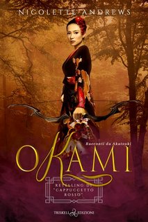 Nicolette Andrews - Okami. Retelling di “Cappuccetto Rosso". Akatsuki Libro 3 (2023)