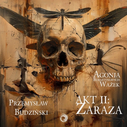 Budziński Przemysław - Agonia bursztynowych ważek. Akt II. Zaraza (2026)  