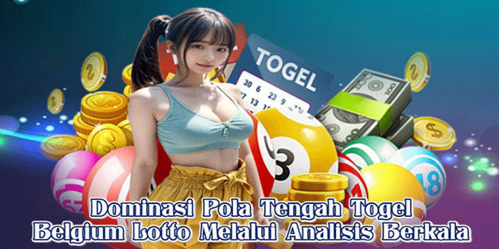 Dominasi Pola Tengah Togel Belgium Lotto Melalui Analisis Berkala