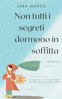 Lara Marzo - Non tutti i segreti dormono in soffitta (2023)