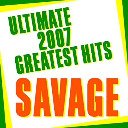 Savage - Ultimate 2007 Greatest Hits (2007) FLAC