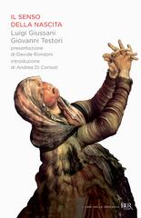 Luigi Giussani, Giovanni Testori – Il senso della nascita (2013)