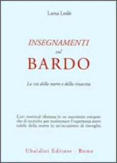Lama Lodo - Insegnamenti sul bardo. La via della morte e della rinascita (1996)