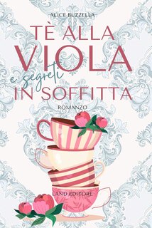 Alice Buzzella - Tè alla viola e segreti in soffitta (2024)