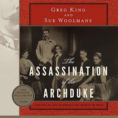 The Assassination of the Archduke Sarajevo 1914 and the Romance That Changed the World (Audiobook)