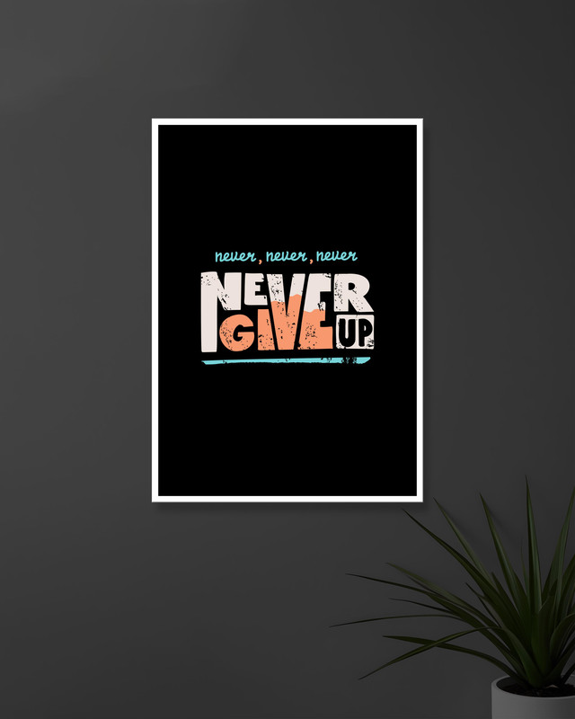 Never Never Never Never Give Up | Typography | Quotes Posters