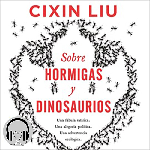 Hormigas Cixin Liu - Sobre Hormigas y Dinosaurios - Cixin Liu - Voz Humana