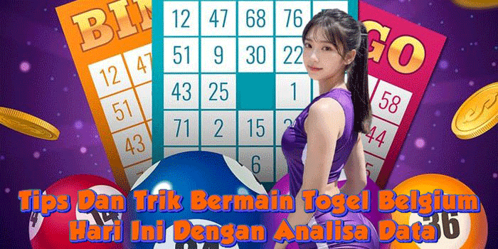 Tips Dan Trik Bermain Togel Belgium Hari Ini Dengan Analisa Data