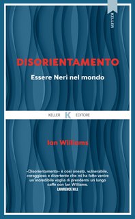 Ian Williams - Disorientamento. Essere Neri nel mondo (2024)