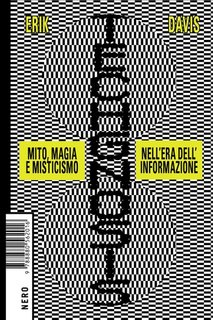 Erik Davis - Techgnosis. Mito, magia e misticismo nell'era dell'informazione (2023)