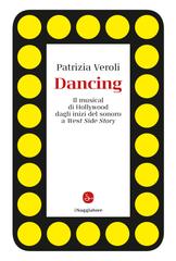 Patrizia Veroli – Dancing. Il musical di Hollywood dagli inizi del sonoro a West Side Story (2025)
