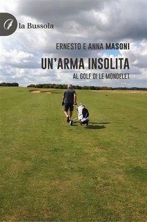 Ernesto e Anna Masoni - Un'arma insolita.  Al golf di Le Mondelet(2023)