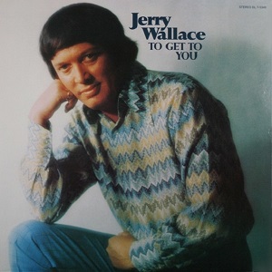 Jerry Wallace - Discography Jerry-Wallace-To-Get-To-You