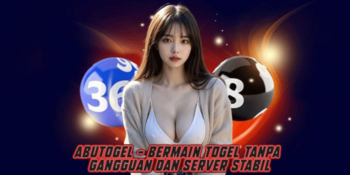 ABUTOGEL - Bermain Togel Tanpa Gangguan Dan Server Stabil