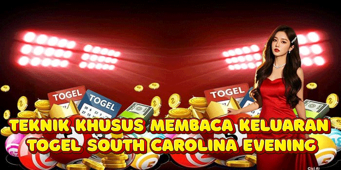 Teknik Khusus Membaca Keluaran Togel South Carolina Evening