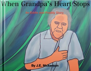 Cartoon-style illustration of an elderly man clutching his chest with a pained expression. Title text reads “When Grandpa’s Heart Stops: An Eddie and Freddy Story by J.E. Nickerson,” suggesting a tender or emotional tale about loss through the eyes of recurring characters.